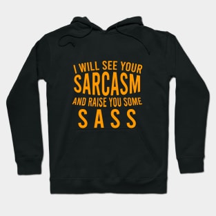 I will see your sarcasm and raise you some sass Hoodie